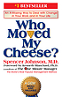 Who moved my cheese? : an amazing way to deal with change in your work and in your life