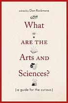 What are the arts and sciences? : a guide for the curious