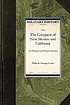 Conquest of new mexico and california. Autor: Philip St  George Cooke