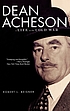 Dean Acheson : a life in the Cold War by Robert L Beisner
