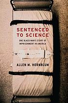 Sentenced to science : one black man's story of imprisonment in America