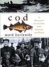 Cod : a biography of the fish that changed the... by  Mark Kurlansky 