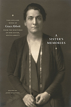 A sister's memories : the life and work of Grace Abbott from the writings of her sister, Edith Abbott