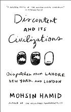 Discontent and its civilizations : dispatches from Lahore, New York, and London