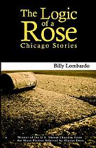 The logic of a rose : Chicago stories