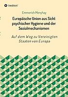 Europäische Union aus Sicht psychischer Hygiene und der Sozialmechanismen : auf dem Weg zu Vereinigten Staaten von Europa