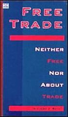 Free trade : neither free nor about trade