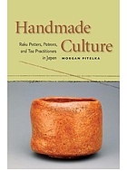 Handmade Culture : Raku Potters, Patrons, and Tea Practitioners in Japan.
