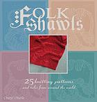 Folk shawls : 25 knitting patterns and tales from around the world
