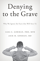 book cover for Denying to the grave : why we ignore the facts that will save us