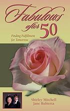 Fabulous after 50 : finding fulfillment for tomorrow