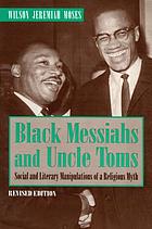 Black messiahs and Uncle Toms : social and literary manipulations of a religious myth