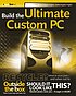 Build the ultimate custom PC by  Adrian Kingsley-Hughes 