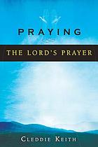 Praying : the Lord's prayer