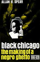 Black Chicago : the making of a Negro ghetto 1890-1920.