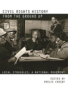 Civil rights history from the ground up : local struggles, a national movement