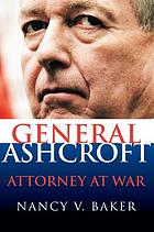 General Ashcroft : attorney at war