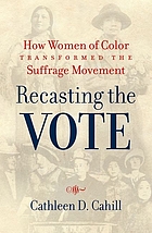 Front cover image for Recasting the vote : how women of color transformed the suffrage movement