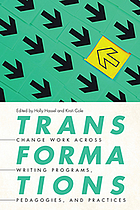 Transformations : change work across writing programs, pedagogies, and practices