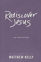 Rediscover Jesus : an invitation
