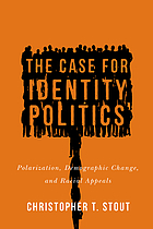 The case for identity politics : polarization, demographic change, and racial appeals