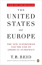 The United States of Europe : the new superpower and the end of American supremacy