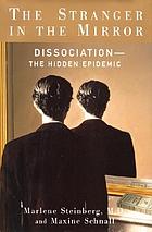 The stranger in the mirror : dissociation : the secret epidemic of our time