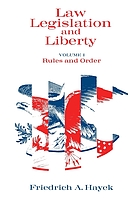 Law, legislation and liberty : a new statement of the liberal principles of justice and political economy. 1, Rules and order