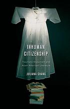 Inhuman Citizenship: Traumatic Enjoyment and Asian American Literature