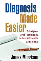 Diagnosis made easier : principles and techniques for mental health clinicians