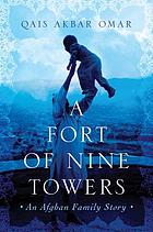 A fort of nine towers : an Afghan family story