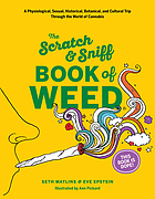 The scratch & sniff book of weed : a physiological, sexual, historical, botanical, and cultural trip through the world of cannabis