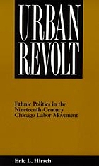 Urban revolt : ethnic politics in the nineteenth-century Chicago labor movement