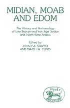 Midian, Moab, and Edom : the history and archaeology of late Bronze and Iron Age Jordan and north-west Arabia