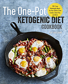 The one-pot Ketogenic diet cookbook : 100+ easy weeknight meals for your skillet, slow cooker, sheet pan, and more