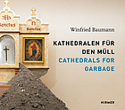 Kathedralen für den Müll = Cathedrals for garbage