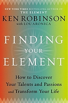 Finding your element : how to discover your talents and passions and transform your life