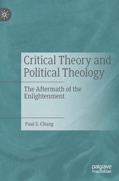 Critical theory and political theology : the aftermath of the ...