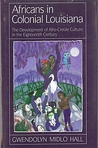 Africans in colonial Louisiana : the development of Afro-Creole culture in the eighteenth century