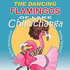 The dancing flamingos of lake chimichanga.