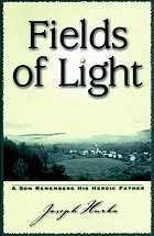 Fields of light : a son remembers his heroic father