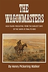 The wagonmasters : high plains freighting from... 著者： Henry P Walker