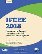IFCEE 2018 : innovations in ground improvement for soils, pavements, and subgrades : selected papers from sessions of the international foundation congress and equipment expo 2018