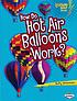 How do hot air balloons work? by Buffy Silverman