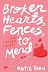 Broken hearts, fences, and other things to mend by  Katie Finn 
