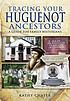 Tracing your Huguenot ancestors : a guide for... by  Kathy Chater 