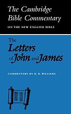The letters of John and James : commentary on the three letters of John and the letter of James