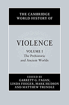 The Cambridge world history of violence Volume 1, The prehistoric and ancient worlds