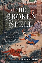 The broken spell : Indian storytelling and the romance genre in Persian and Urdu