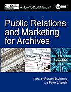 Public relations and marketing for archives : a how-to-do-it manual